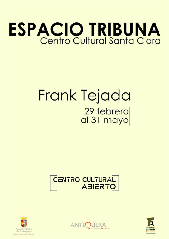 Cartel de Frank Tejada. Desde el 29 de febrero hasta el 31 de mayo de 2024 en Espacio Tribuna. Centro Cultural Abierto. Iglesia de Santa Clara.